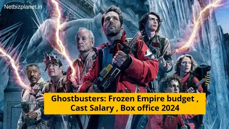 Ghostbusters: Frozen Empire budget , Cast Salary , Box office 2024 , and All You Need to Know!