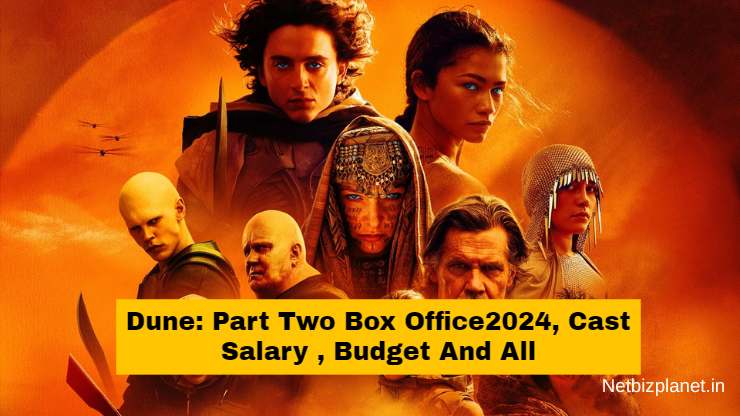 Dune: Part Two Box Office2024, Cast Salary , Budget